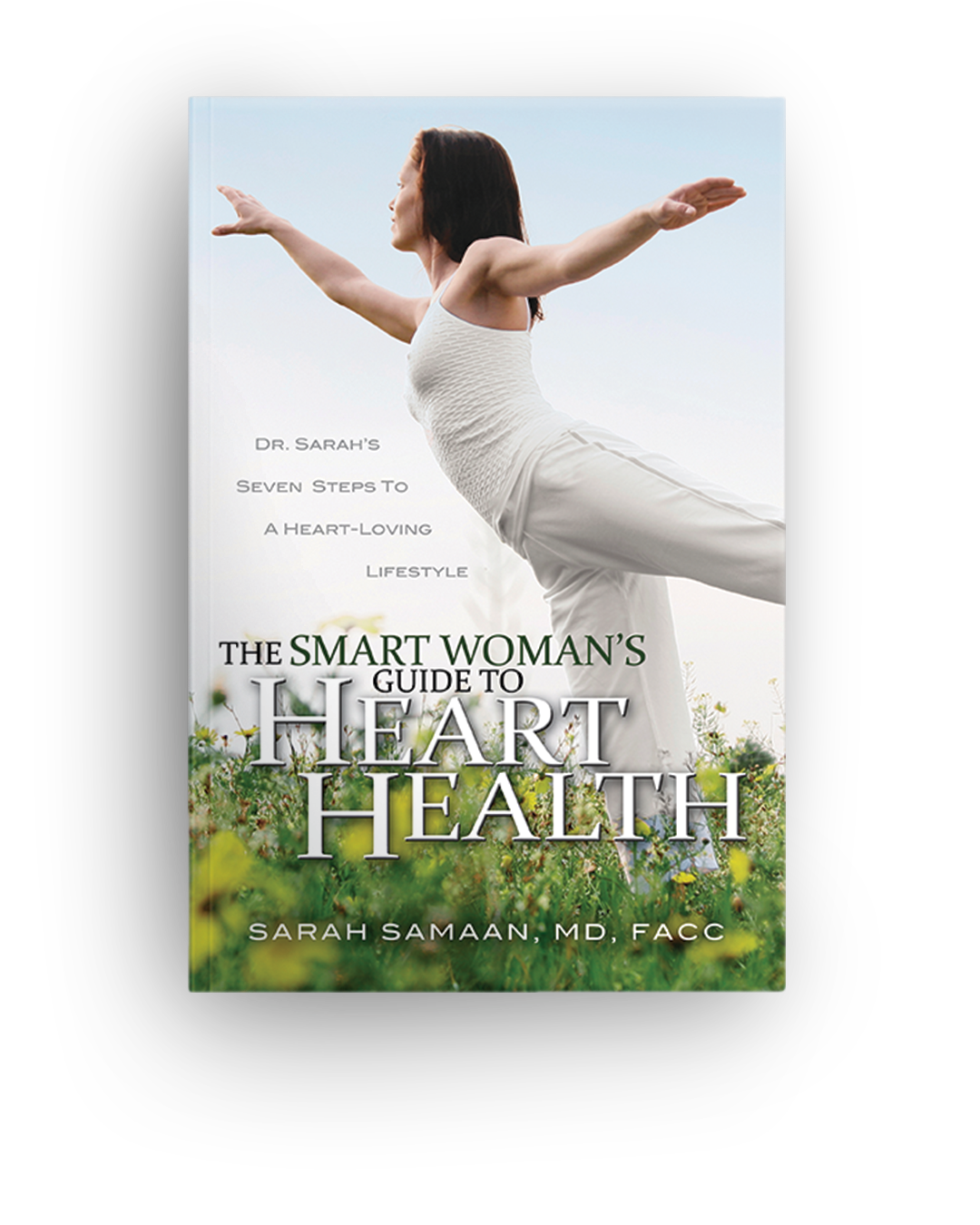 Book cover titled 'The Smart Woman's Guide to Heart Health' by Dr. Sarah Samaan, MD, FACG, featuring a woman in white stretching outdoors with a background of green plants.