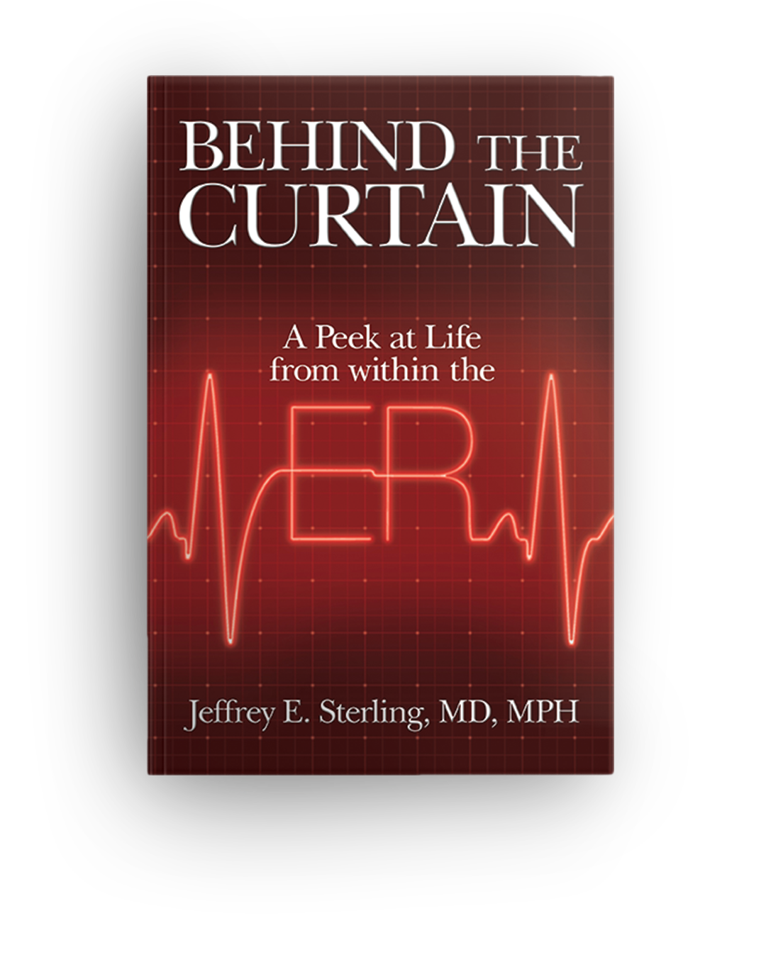 Book cover titled 'Behind the Curtain: A Peek at Life from Within the ER' by Jeffrey E. Sterling, MD, MPH. The background has a red rhythm line and a grid pattern.