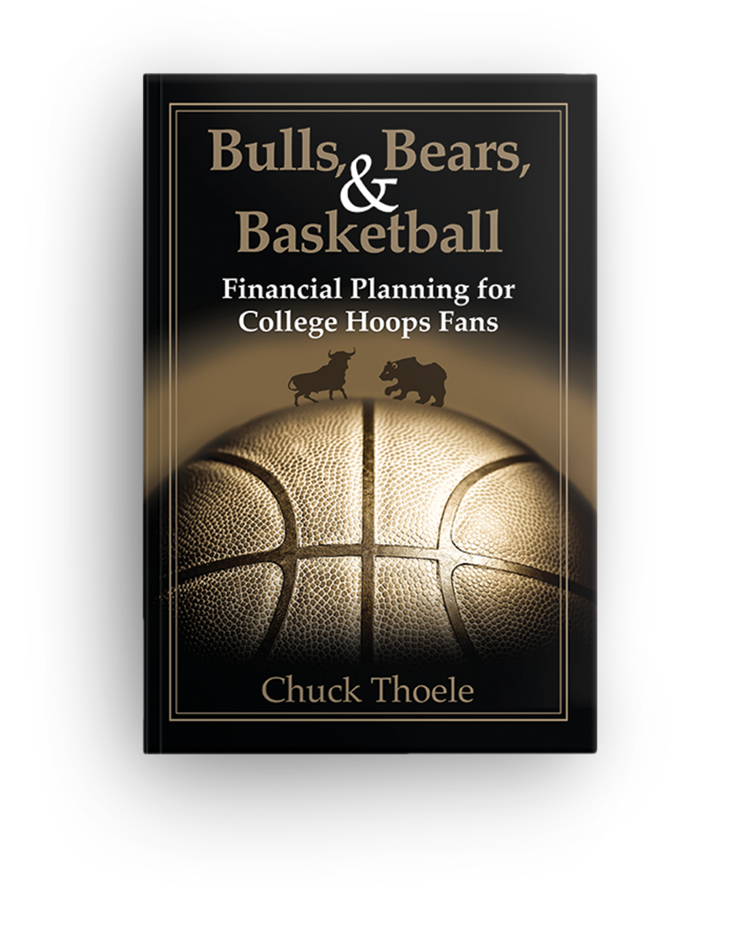 Book titled 'Bulls, Bears, & Basketball: Financial Planning for College Hoops Fans' by Chuck Thoele with a cover design featuring a basketball and silhouettes of a bull and a bear.